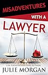 Misadventures with a Lawyer by Julie  Morgan
