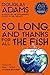 So Long, and Thanks for All the Fish