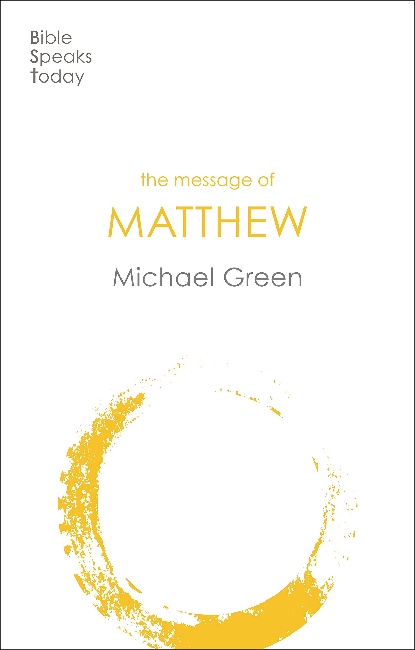 The Message of Matthew (The Bible Speaks Today New Testament Book 1)