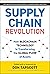 Supply Chain Revolution: How Blockchain Technology Is Transforming the Global Flow of Assets (Blockchain Research Institute Enterprise Series)