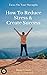 How To Reduce Stress And Cr...