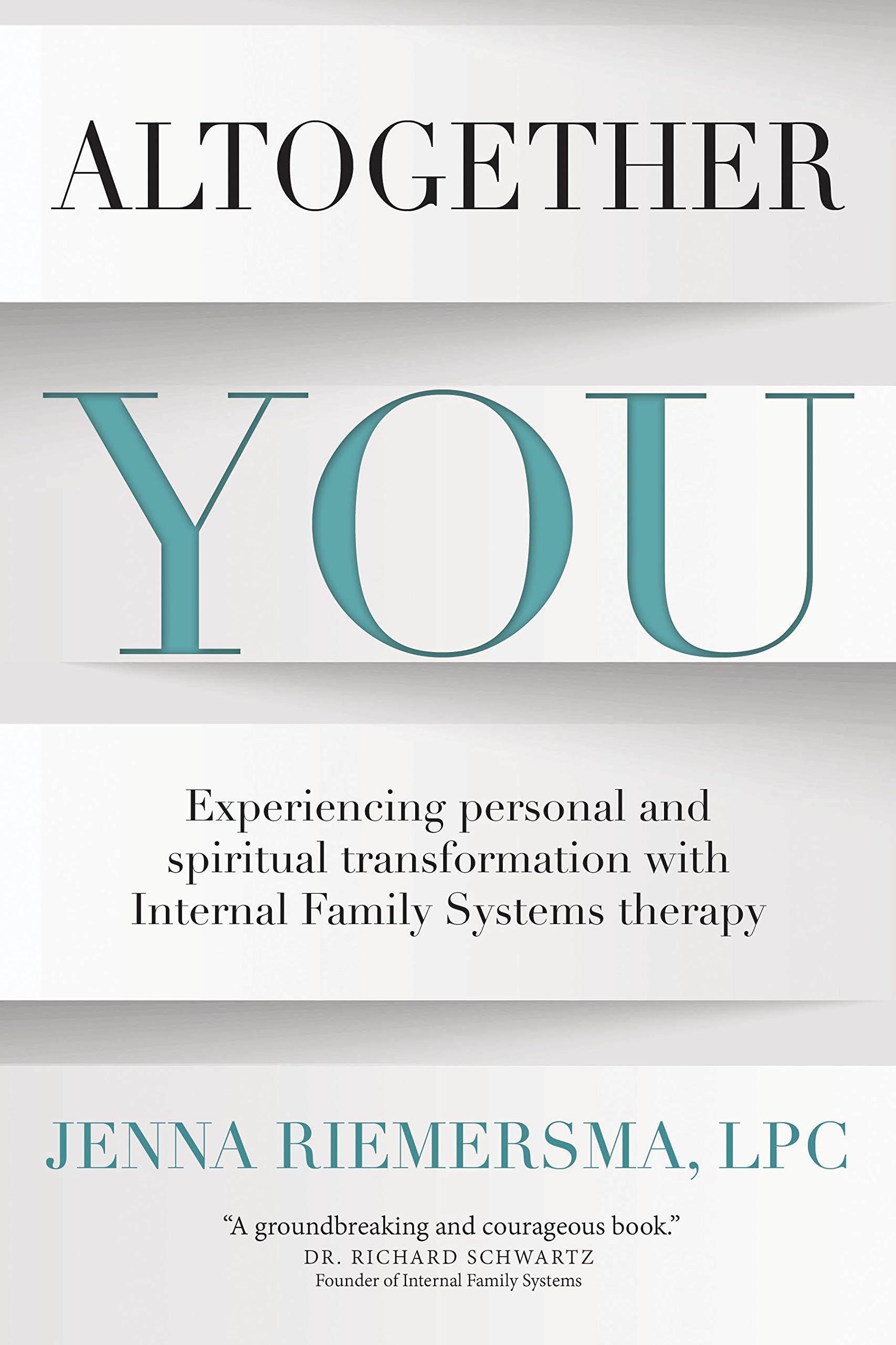 Altogether You: Experiencing personal and spiritual transformation with Internal Family Systems therapy (Kindle Edition)
