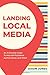 Landing Local Media: An Actionable Guide to Help Self-Published Authors Book Local Press