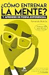 ¿Cómo entrenar la mente?: Y aprender de forma exponencial (Alienta) (Spanish Edition) ¿Cómo entrenar la mente?: Y aprender de forma exponencial (Alienta) (Spanish Edition)