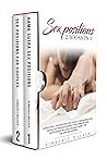 Sex Positions: 2 Books in 1: Kama Sutra + Couples Sex Guide. Transform Your Sexual Life, Increase Intimacy and Improve Your Relationship. Includes Valuable Secret Tips for Men and Women