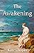 The Awakening by Kate Chopin The Awakening by Kate Chopin
