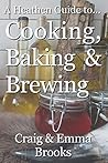 A Heathen Guide to Cooking, Baking & Brewing: Volume 1 (Heathen Guides)