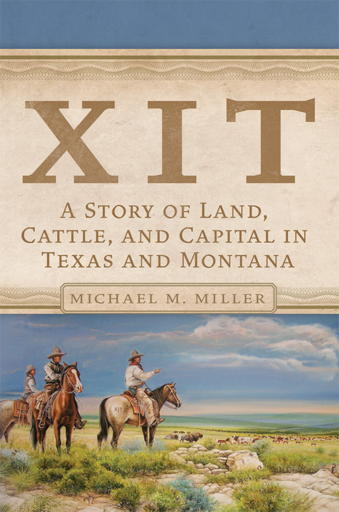 XIT: A Story of Land, Cattle, and Capital in Texas and Montana (Hardcover)