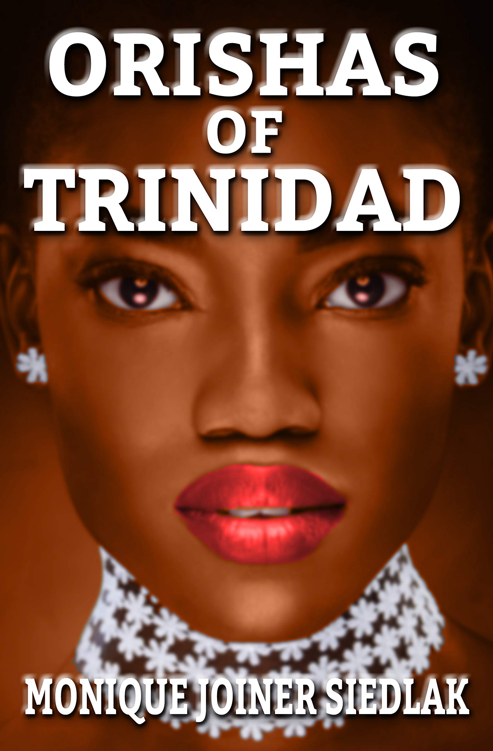 Orishas of Trinidad (African Spirituality Beliefs and Practices Book 7)