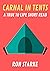 Carnal In Tents: A True to ...