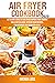 AIR FRYER COOKBOOK #2020 by Brenda Loss