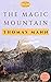 The Magic Mountain by Thomas Mann The Magic Mountain by Thomas Mann