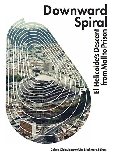 Downward Spiral: El Helicoide's Descent from Mall to Prison. ISBN 1947198009 (Textbook Binding)