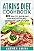 Atkins Diet Cookbook: 600 H...