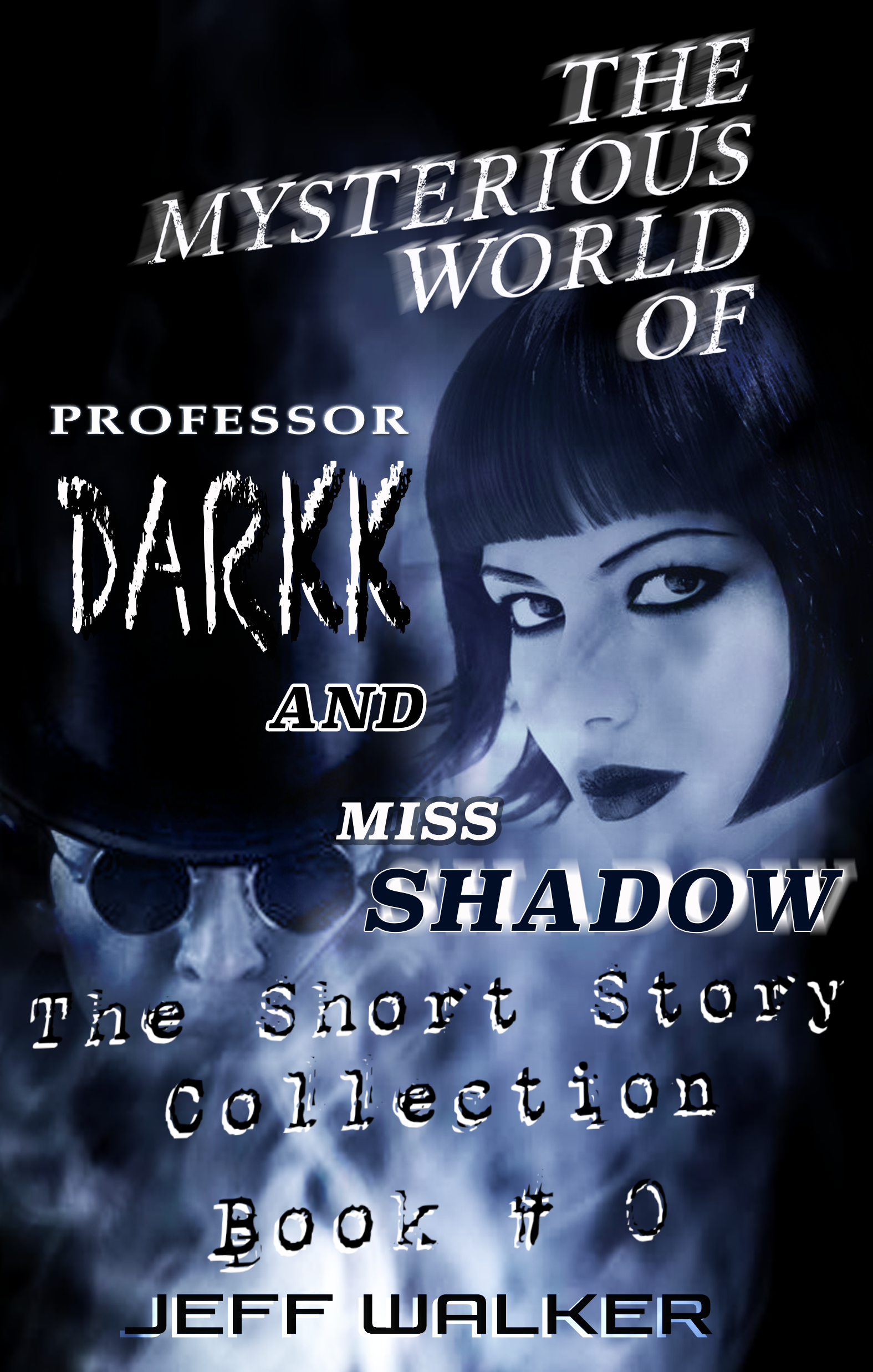 The Mysterious World Of Professor Darkk And Miss Shadow: The Short Story Collection (The Mysterious World Of Professor Darkk And Miss Shadow #0)