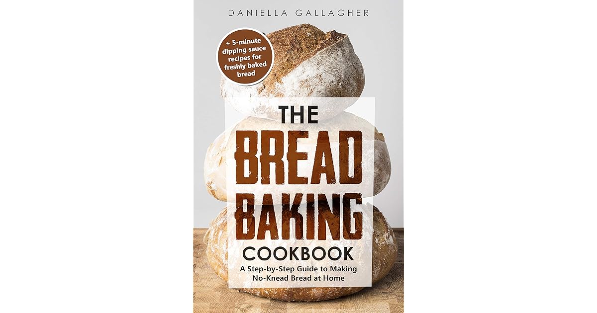 The Bread Baking Cookbook A StepbyStep Guide to Making NoKnead
