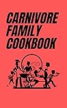 Carnivore Family Cookbook: Fun Carnivore Recipes for Families, An Animal-Based Cookbook for Kids & Adults