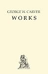 George Washington Carver Works: All Bulletins + Bonus Thesis