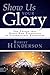 Show Us Your Glory by Robert Henderson
