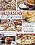 BREAD BAKING FOR BEGINNERS: A Step-By-Step Guide To Making Homemade Artisan Bread, Muffin, Biscuits And Pizza. Gluten-Free And Keto Recipes Included