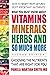 What You Must Know About Vitamins, Minerals, Herbs and So Muc... by Pamela Wartian Smith