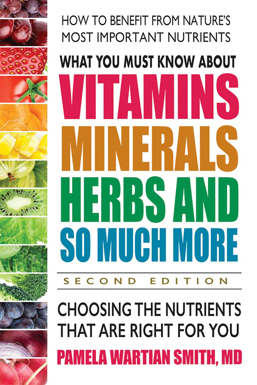 What You Must Know About Vitamins, Minerals, Herbs and So Much More: Choosing the Nutrients That Are Right for You (Kindle Edition)