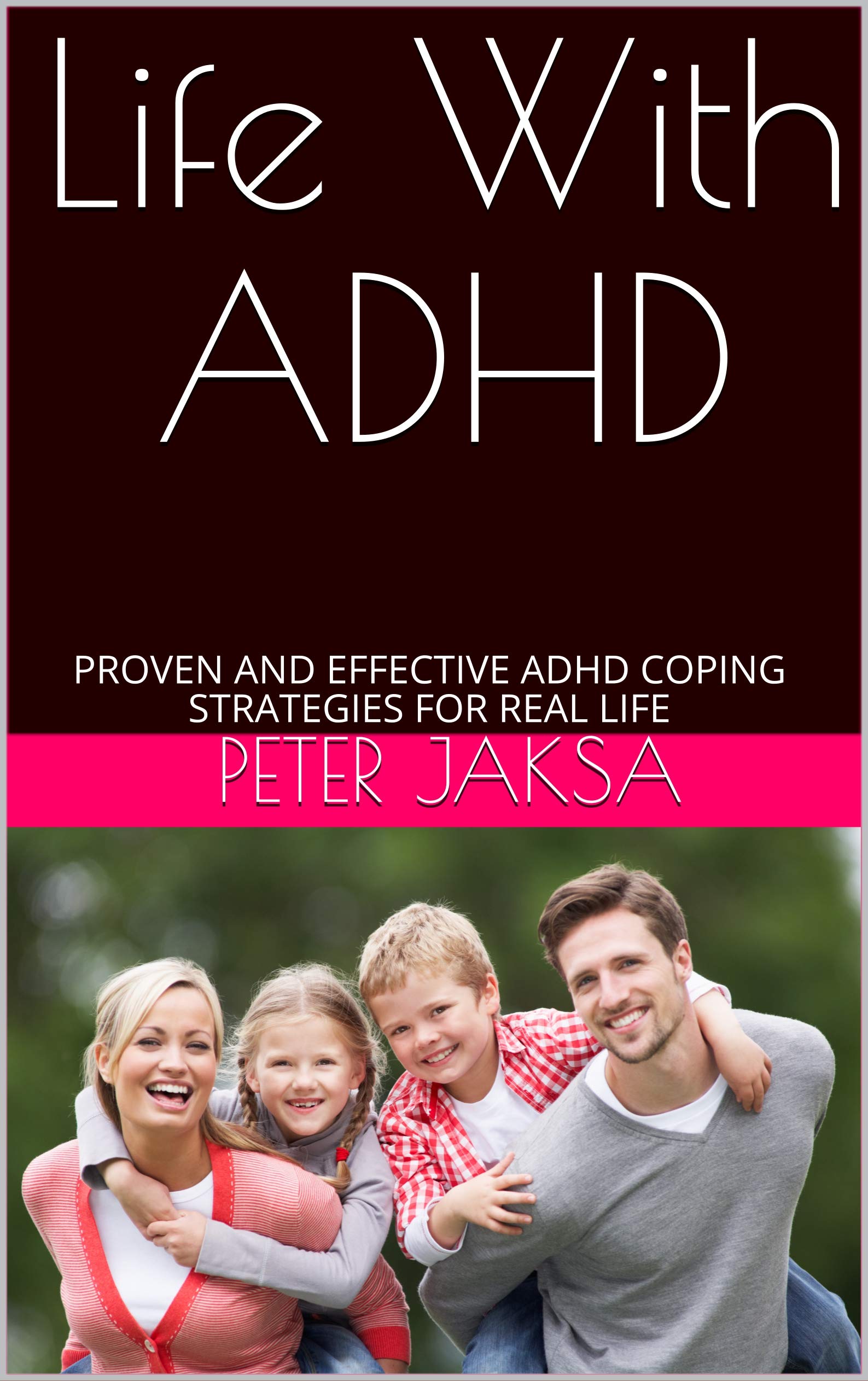 Life With ADHD: PROVEN AND EFFECTIVE ADHD COPING STRATEGIES FOR REAL LIFE (Kindle Edition)