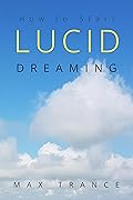 Lucid: How to Start Lucid Dreaming Even if You Never Remember Your Dreams