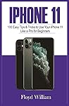 iPhone 11: 100 Easy Tips & Tricks to Use your iPhone 11 Like a Pro for Beginners