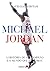 Michael Jordan: a História de um Campeão e o Mundo Que Ele Criou