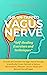 The Un-Tapped Vagus Nerve: Activate and Stimulate the Vagus Nerve Through Scientifically Proven Methods to Reduce Inflammation, Alleviate Chronic Illness and Become Yourself Again