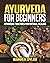 AYURVEDA FOR BEGINNERS: AYU...