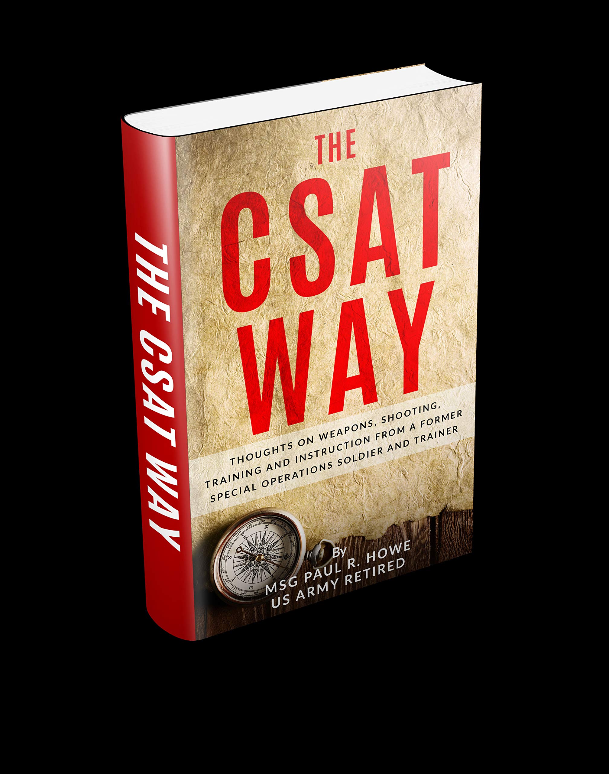 The CSAT Way: Thoughts on Weapons, Shooting, Training, and Instruction From a Former Special Operations Soldier and Trainer (Kindle Edition)