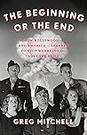 The Beginning or the End: How Hollywood--and America--Learned to Stop Worrying and Love the Bomb The Beginning or the End: How Hollywood--and America--Learned to Stop Worrying and Love the Bomb