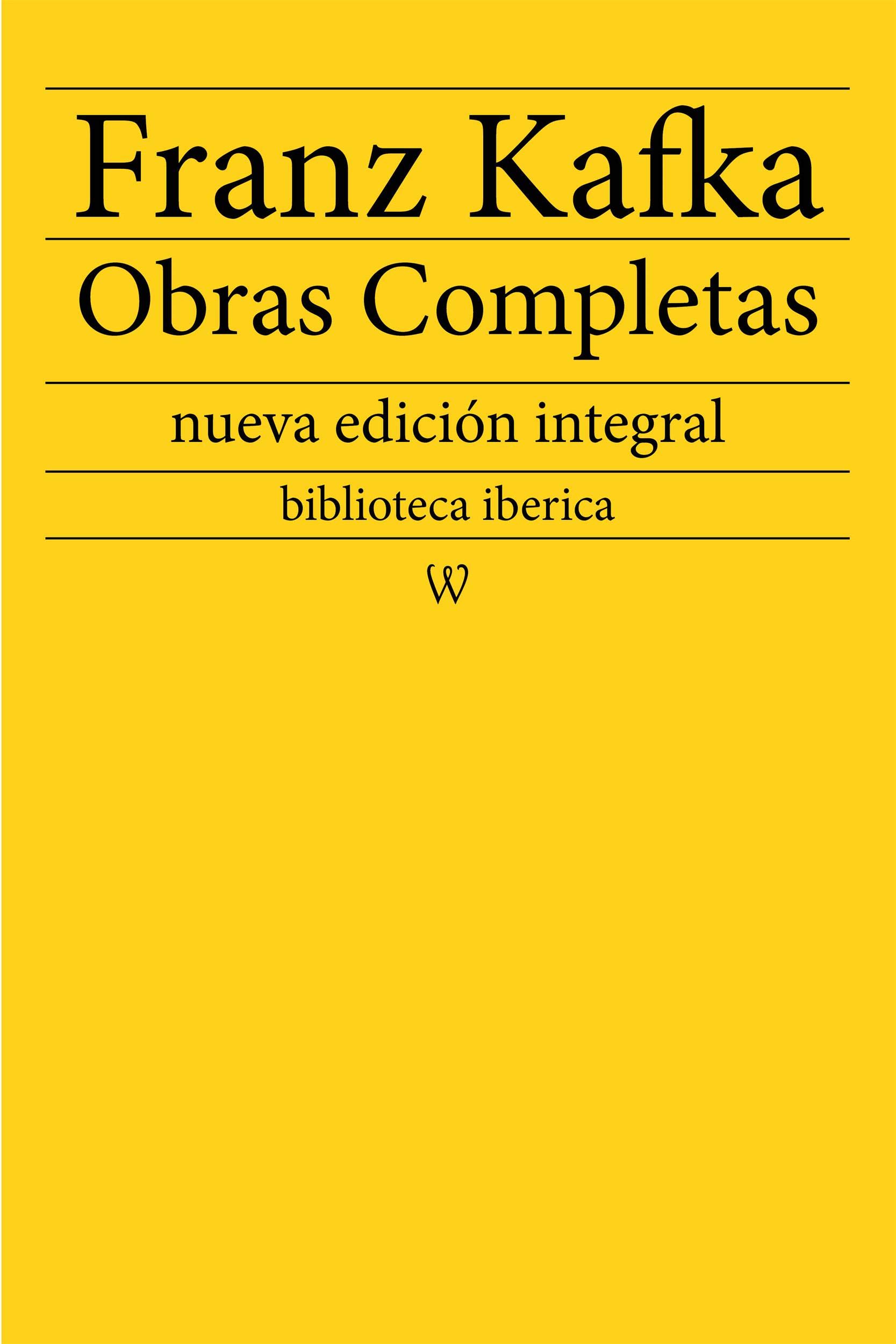 Franz Kafka: Obras completas: nueva edición integral (biblioteca iberica nº 9) (Spanish Edition)
