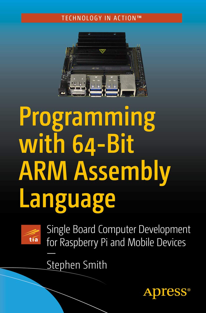 Programming with 64-Bit ARM Assembly Language: Single Board Computer Development for Raspberry Pi and Mobile Devices (Kindle Edition)