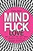 Mindfuck Love: Wie wir uns ...