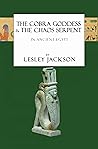 The Cobra Goddess & the Chaos Serpent by Lesley  Jackson