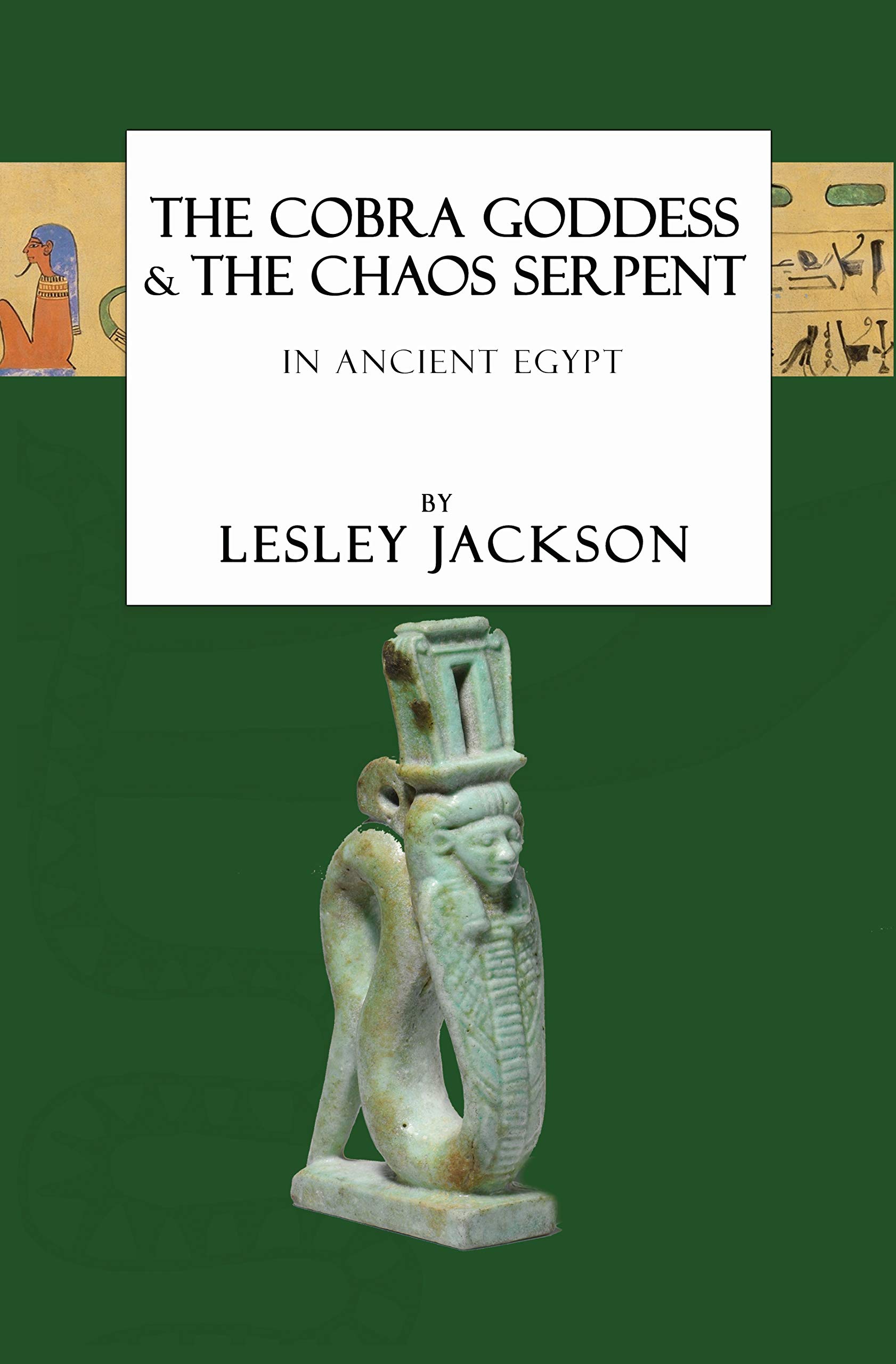 The Cobra Goddess & the Chaos Serpent: in Ancient Egypt (Egyptian Gods and Goddesses)