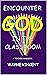 Encounter God in the Classroom by Wayne Vincent