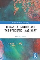 Human Extinction and the Pandemic Imaginary (Routledge Studies in Anthropology)
