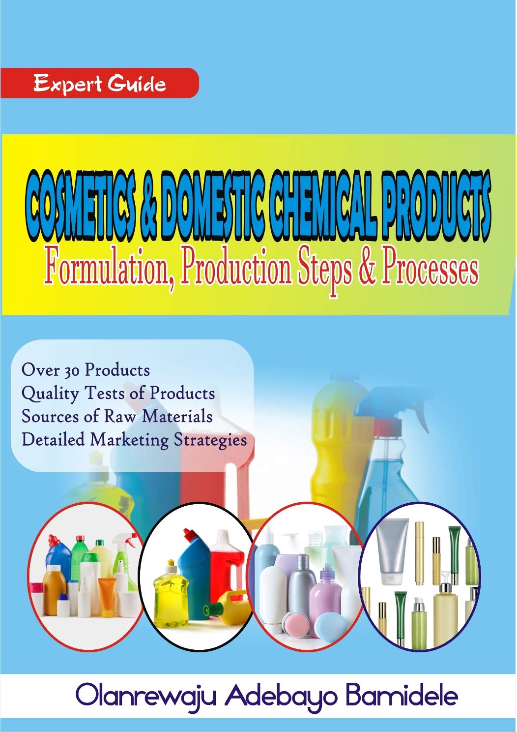 Expert Guide on Cosmetics & Domestic Chemical Products Production: Formulation, Production Steps & Processes of Household, Hair & Body Care Chemical Products (Kindle Edition)