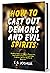 How to Cast Out Demons and Evil Spirits