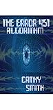 The Error 451 Algorithm: A Scifi Short Story