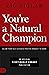 You're a Natural Champion: Allow Your Self Esteem and Positive Mindset to Shine (An Official Nightingale Conant Publication)
