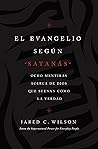 Book cover for El Evangelio Seg�n Satan�s: Ocho Mentiras Acerca de Dios Que Suenan Como La Verdad