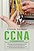 CCNA: 3 in 1: Beginners Guide+ Simple and Effective Strategies+Advanced Method and Strategies to learn Routing and Switching Essentials