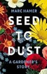 Seed to Dust: A Gardener's Story