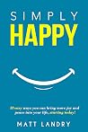 Simply Happy: 33 easy ways you can bring more joy and peace into your life, starting today!
