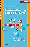 Digital native oder digital naiv?: Medienpädagogik der Generationen (Schriften zur Medienpädagogik) (German Edition)